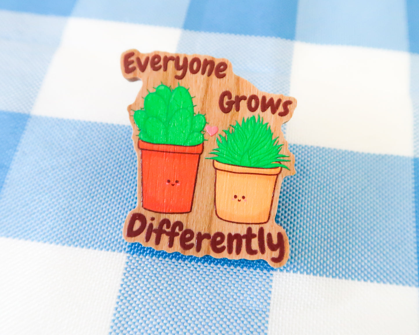 "Everyone Grows Differently" Wooden Pin