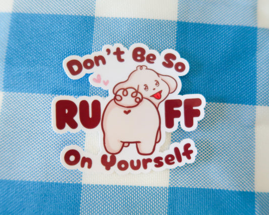 Don't Be So Ruff On Yourself Sticker