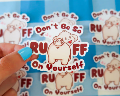 Don't Be So Ruff On Yourself Sticker