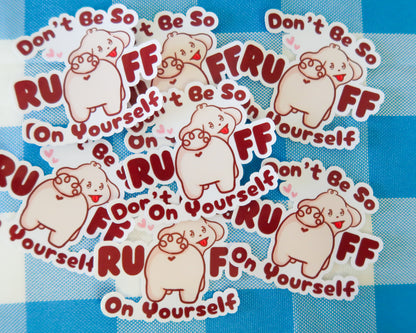 Don't Be So Ruff On Yourself Sticker
