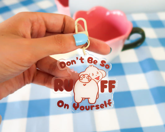 Don't Be So RUFF On Yourself Keychain