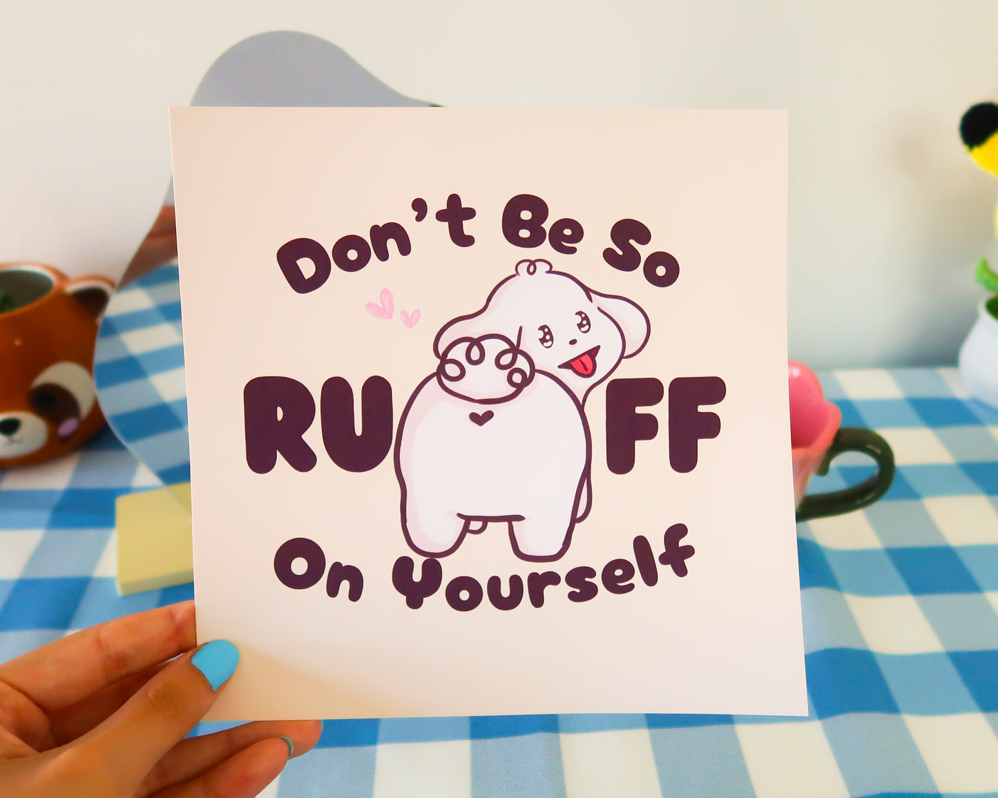 "Don't Be So RUFF On Yourself" Art Print