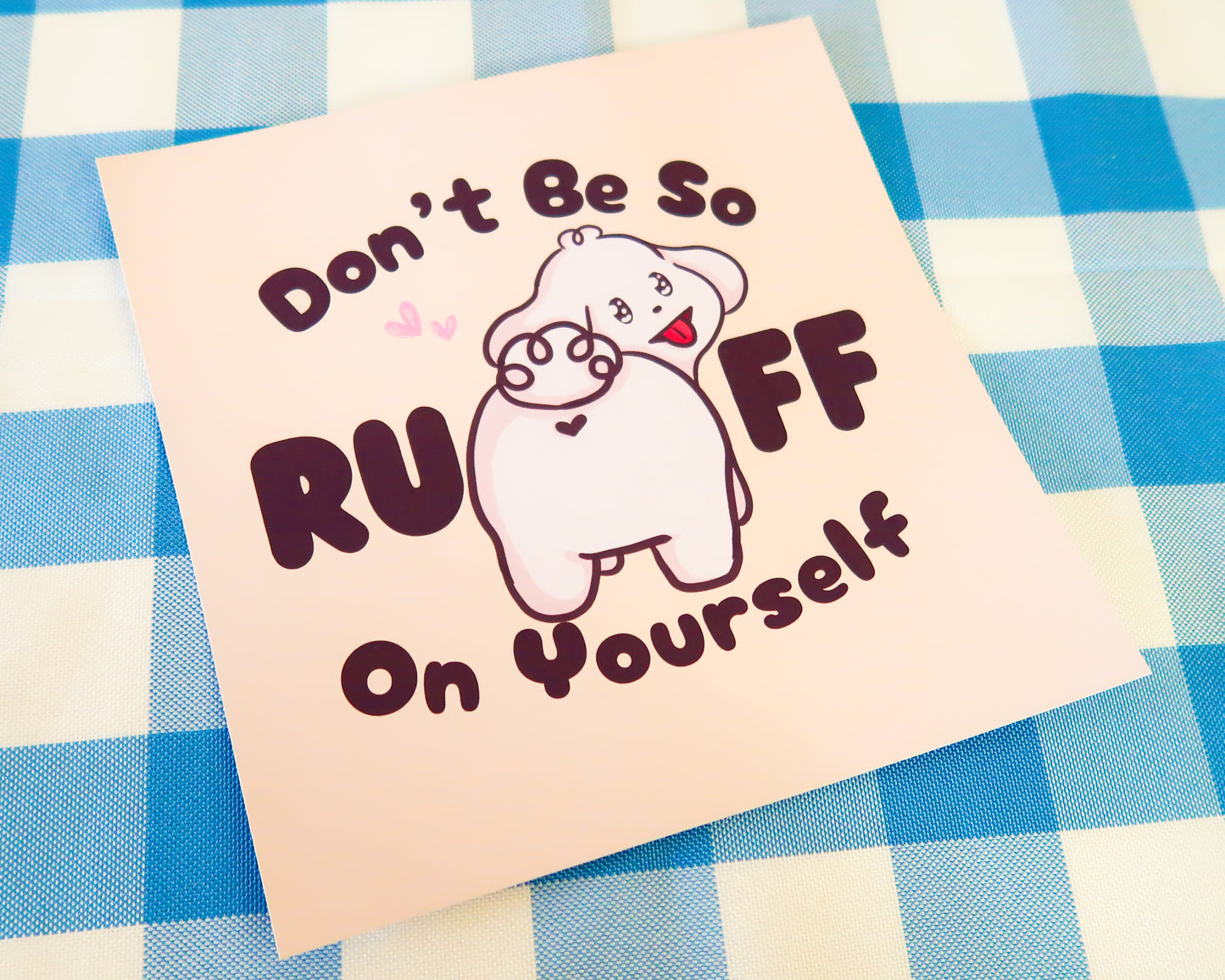 "Don't Be So RUFF On Yourself" Art Print