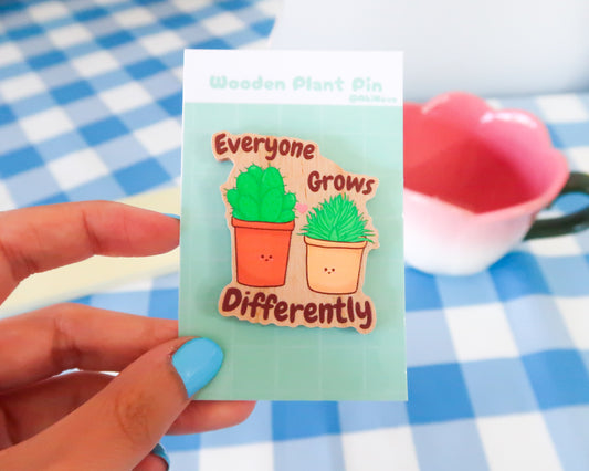 "Everyone Grows Differently" Wooden Pin