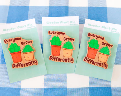 "Everyone Grows Differently" Wooden Pin