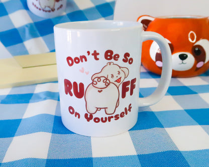 Don't Be So RUFF On Yourself Mug