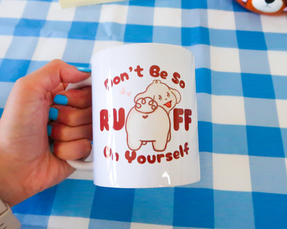 Don't Be So RUFF On Yourself Mug