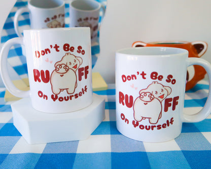 Don't Be So RUFF On Yourself Mug