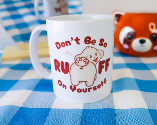 Don't Be So RUFF On Yourself Mug