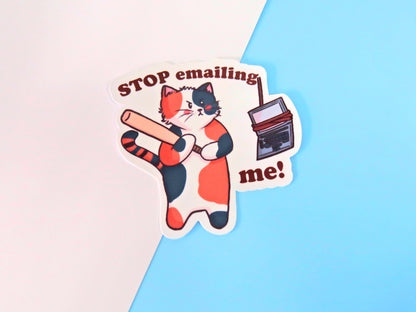 Stop Emailing Me Sticker
